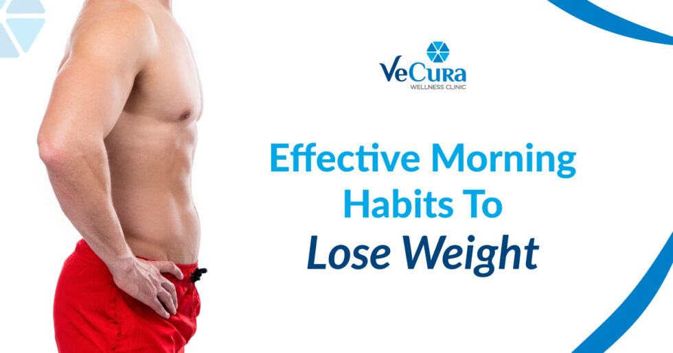 11 Effective Morning Habits To Lose Weight Vecura Wellness 8852